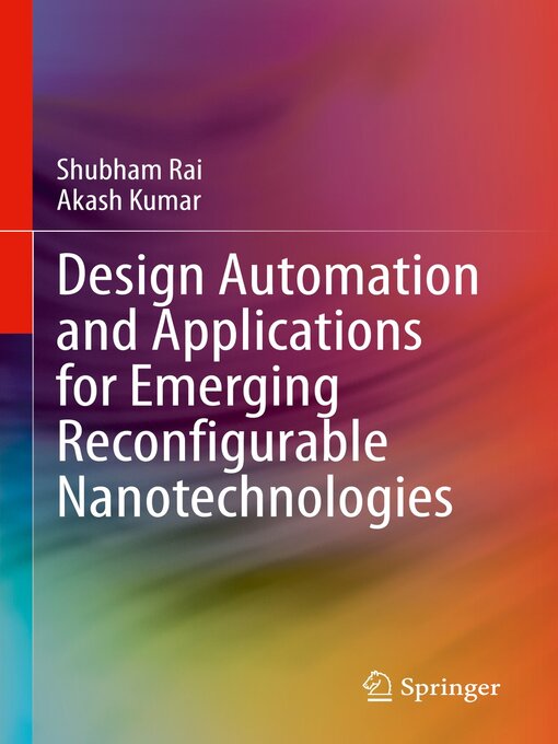 Title details for Design Automation and Applications for Emerging Reconfigurable Nanotechnologies by Shubham Rai - Available